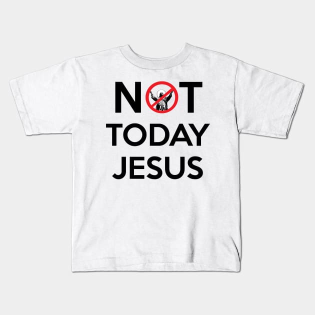 Not Today Jesus Kids T-Shirt by artpirate